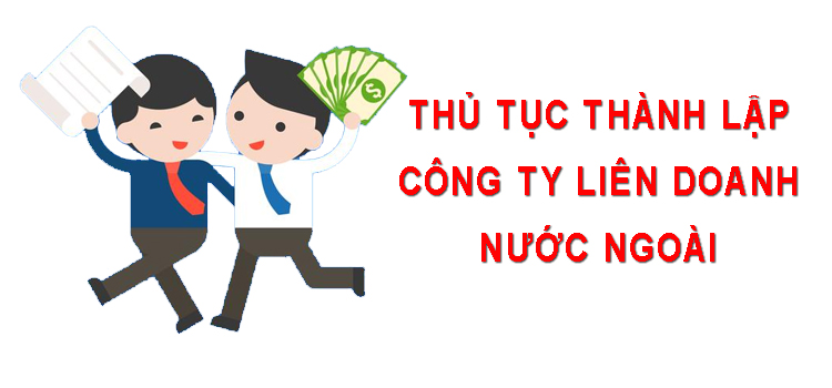 Thủ tục thành lập công ty liên doanh nước ngoài